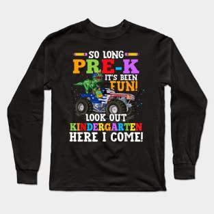 So Long Pre K Its Been Fun Look Out Kindergarten Here I Come Long Sleeve T-Shirt